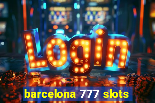 barcelona 777 slots